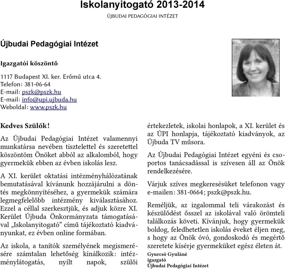 kerület oktatási intézményhálózatának bemutatásával kívánunk hozzájárulni a döntés megkönnyítéséhez, a gyermekük számára legmegfelelőbb intézmény kiválasztásához.