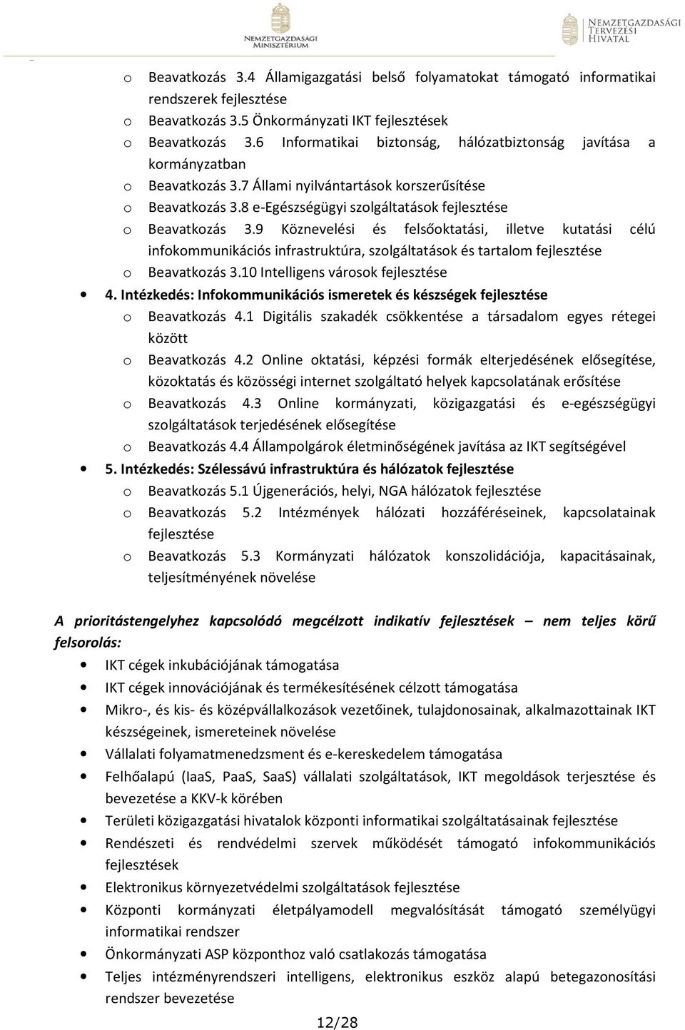 9 Köznevelési és felsőoktatási, illetve kutatási célú infokommunikációs infrastruktúra, szolgáltatások és tartalom o Beavatkozás 3.10 Intelligens városok 4.