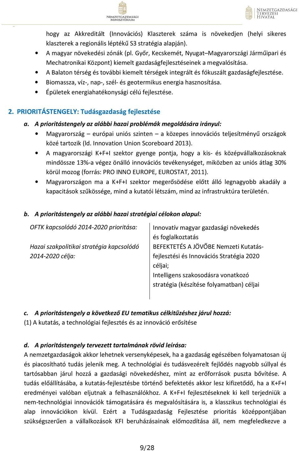 Biomassza, víz-, nap-, szél- és geotermikus energia hasznosítása. Épületek energiahatékonysági célú. 2. PRIORITÁSTENGELY: Tudásgazdaság a.