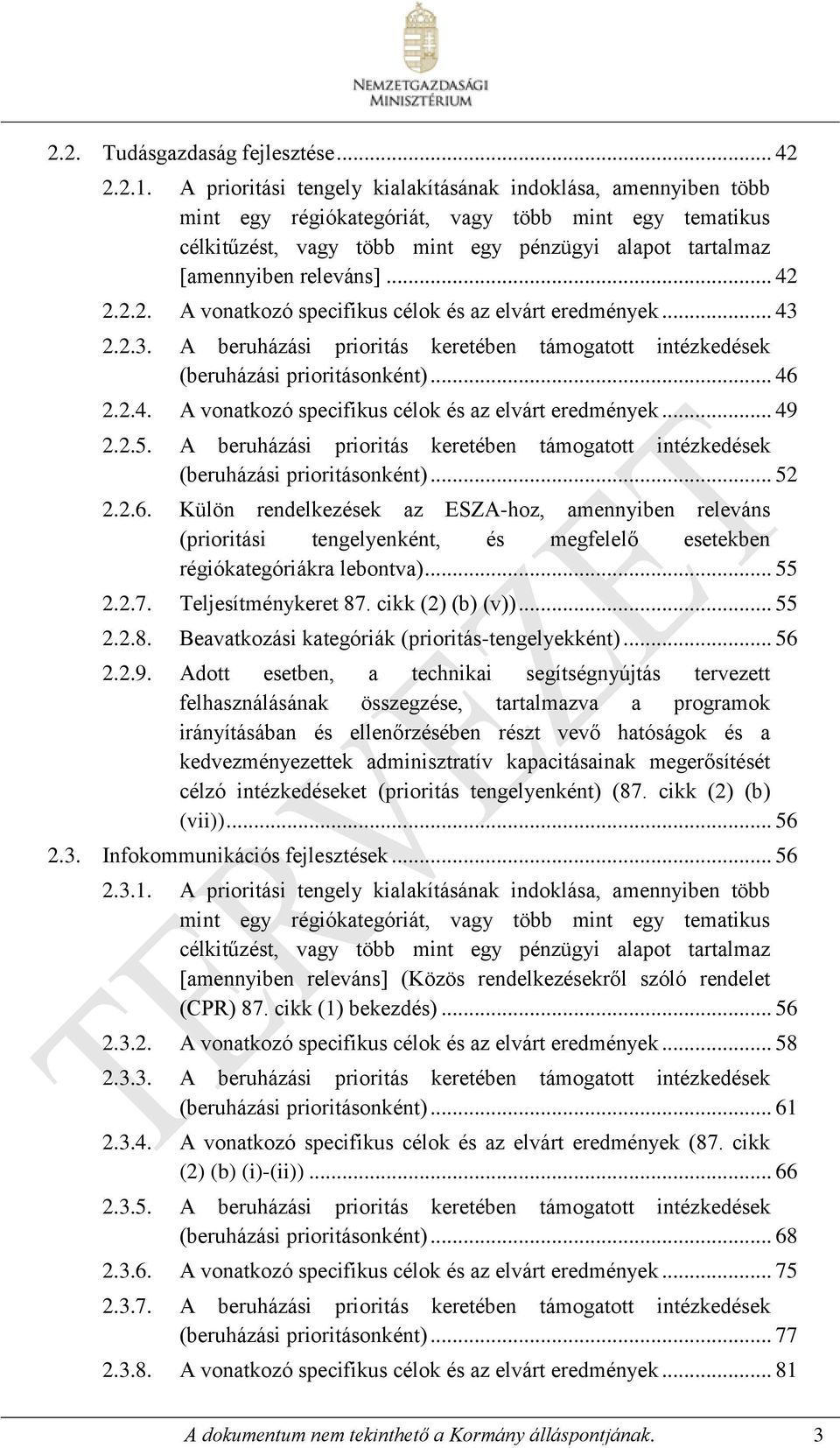 .. 42 2.2.2. A vonatkozó specifikus célok és az elvárt eredmények... 43 2.2.3. A beruházási prioritás keretében támogatott intézkedések (beruházási prioritásonként)... 46 2.2.4. A vonatkozó specifikus célok és az elvárt eredmények... 49 2.