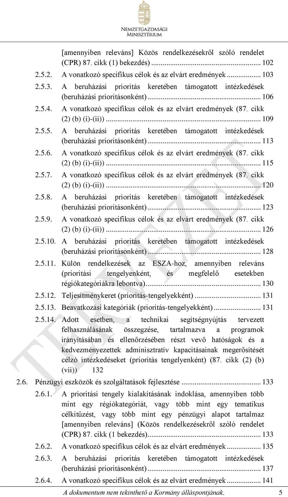 5.6. A vonatkozó specifikus célok és az elvárt eredmények (87. cikk (2) (b) (i)-(ii))... 115 2.5.7. A vonatkozó specifikus célok és az elvárt eredmények (87. cikk (2) (b) (i)-(ii))... 120 2.5.8. A beruházási prioritás keretében támogatott intézkedések (beruházási prioritásonként).