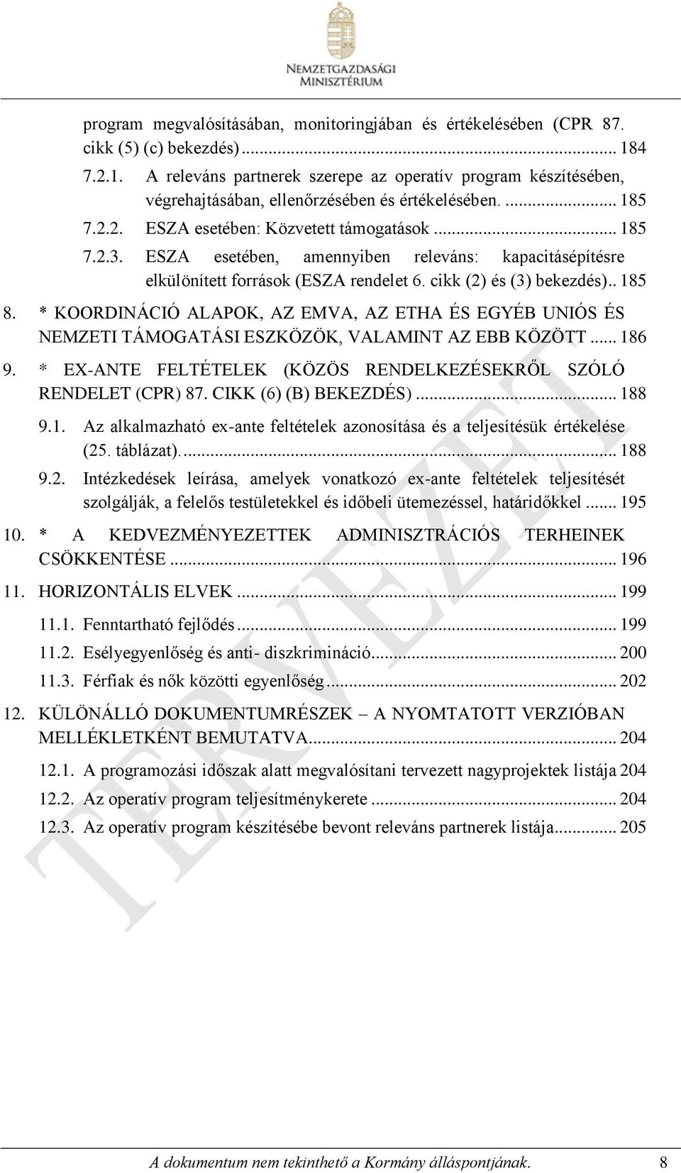 ESZA esetében, amennyiben releváns: kapacitásépítésre elkülönített források (ESZA rendelet 6. cikk (2) és (3) bekezdés).. 185 8.