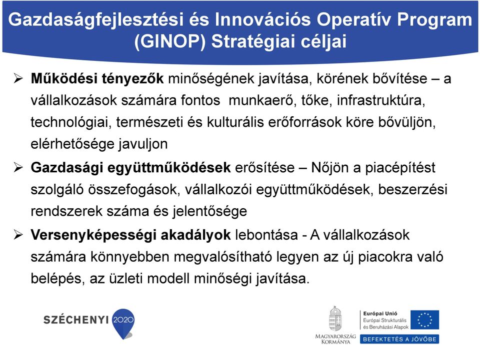 Gazdasági együttműködések erősítése Nőjön a piacépítést szolgáló összefogások, vállalkozói együttműködések, beszerzési rendszerek száma és jelentősége