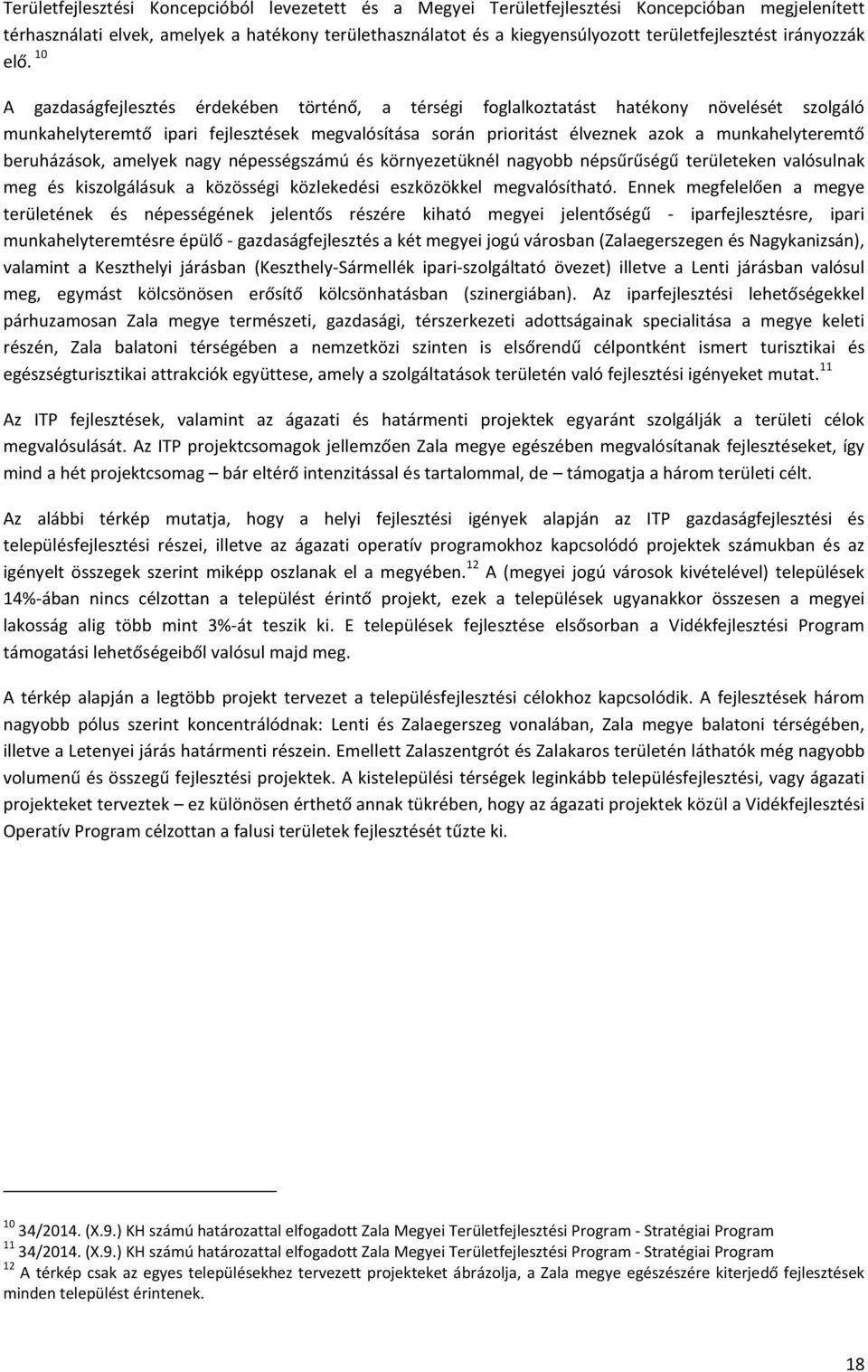 10 A gazdaságfejlesztés érdekében történő, a térségi foglalkoztatást hatékony növelését szolgáló munkahelyteremtő ipari fejlesztések megvalósítása során prioritást élveznek azok a munkahelyteremtő