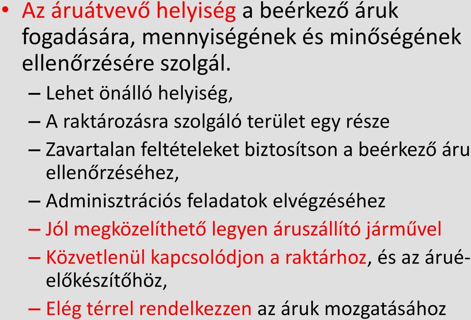 beérkező áru ellenőrzéséhez, Adminisztrációs feladatok elvégzéséhez Jól megközelíthető legyen áruszállító