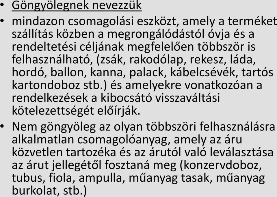 ) és amelyekre vonatkozóan a rendelkezések a kibocsátó visszaváltási kötelezettségét előírják.