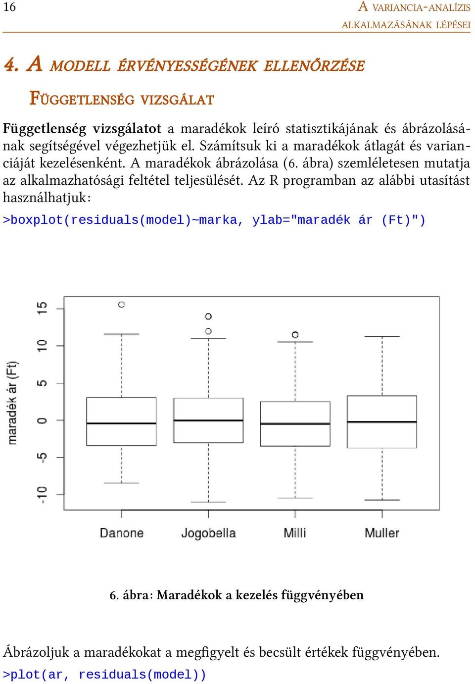 végezhetjük el. Számítsuk ki a maradékok átlagát és varianciáját kezelésenként. A maradékok ábrázolása (6.