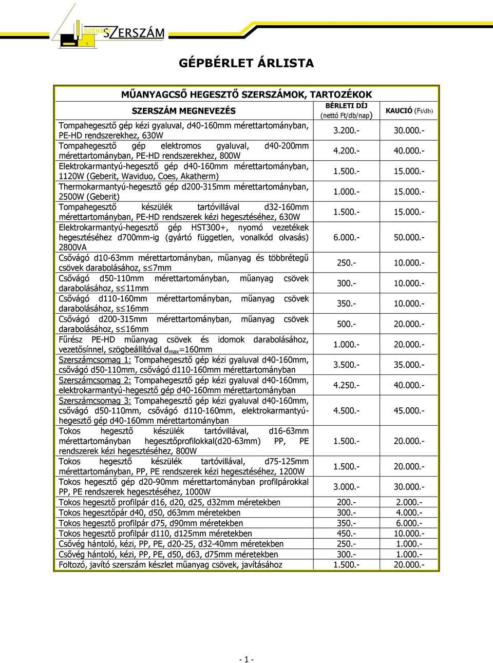 - Elektrokarmantyú-hegesztő gép d40-160mm mérettartományban, 1120W (Geberit, Waviduo, Coes, Akatherm) 1.500.- 15.000.