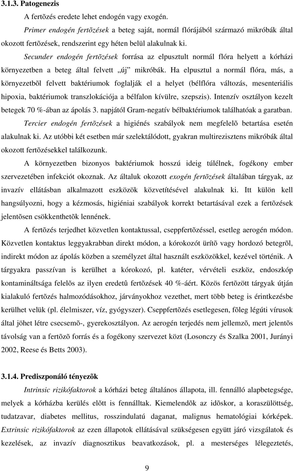 Secunder endogén fertõzések forrása az elpusztult normál flóra helyett a kórházi környezetben a beteg által felvett új mikróbák.