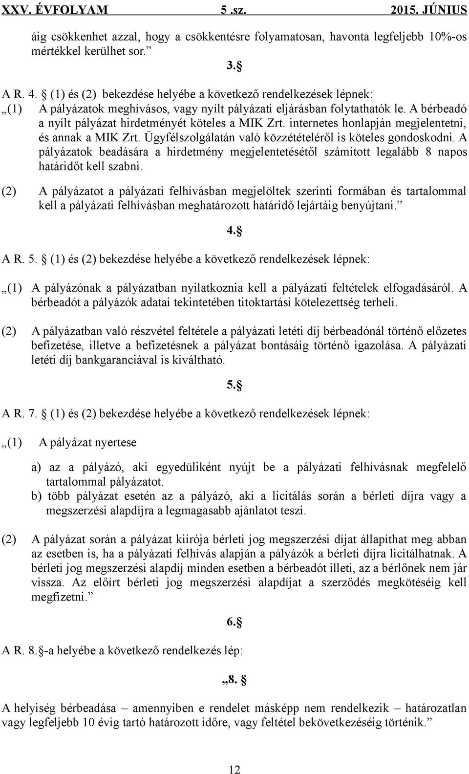 internetes honlapján megjelentetni, és annak a MIK Zrt. Ügyfélszolgálatán való közzétételéről is köteles gondoskodni.