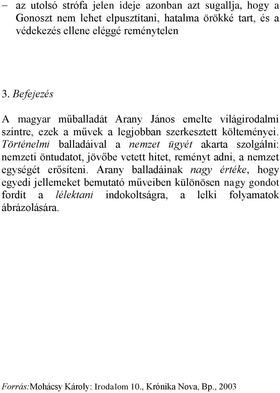 Történelmi balladáival a nemzet ügyét akarta szolgálni: nemzeti öntudatot, jövőbe vetett hitet, reményt adni, a nemzet egységét erősíteni.