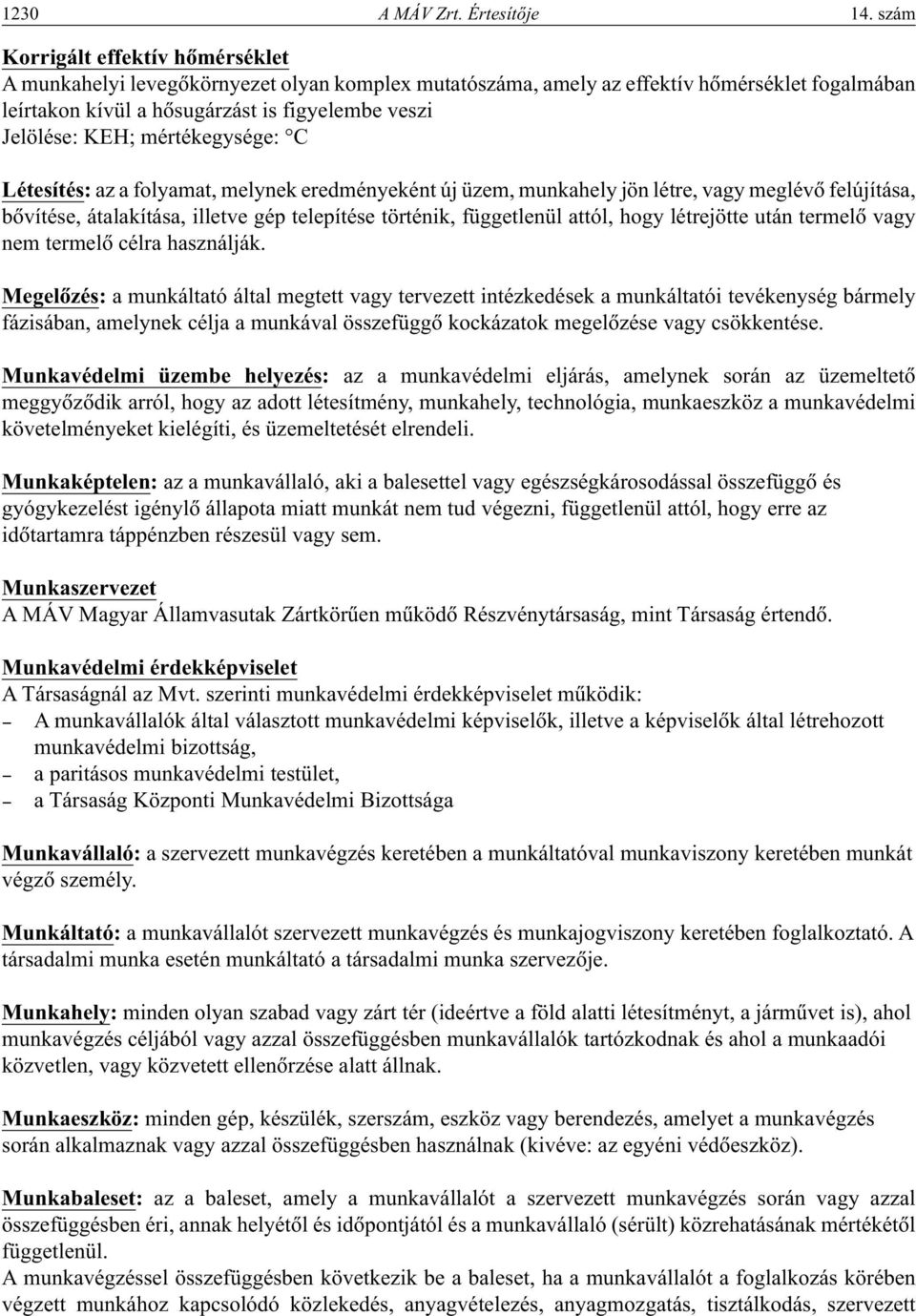 mértékegysége: C Létesítés: az a folyamat, melynek eredményeként új üzem, munkahely jön létre, vagy meglévô felújítása, bôvítése, átalakítása, illetve gép telepítése történik, függetlenül attól, hogy