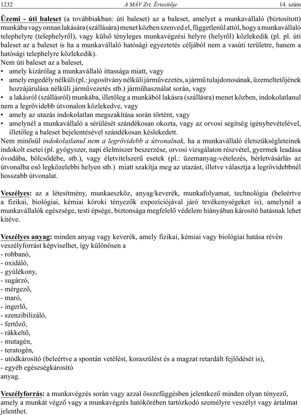 munkavállaló telephelyre (telephelyrôl), vagy külsô tényleges munkavégzési helyre (helyrôl) közlekedik (pl. pl.