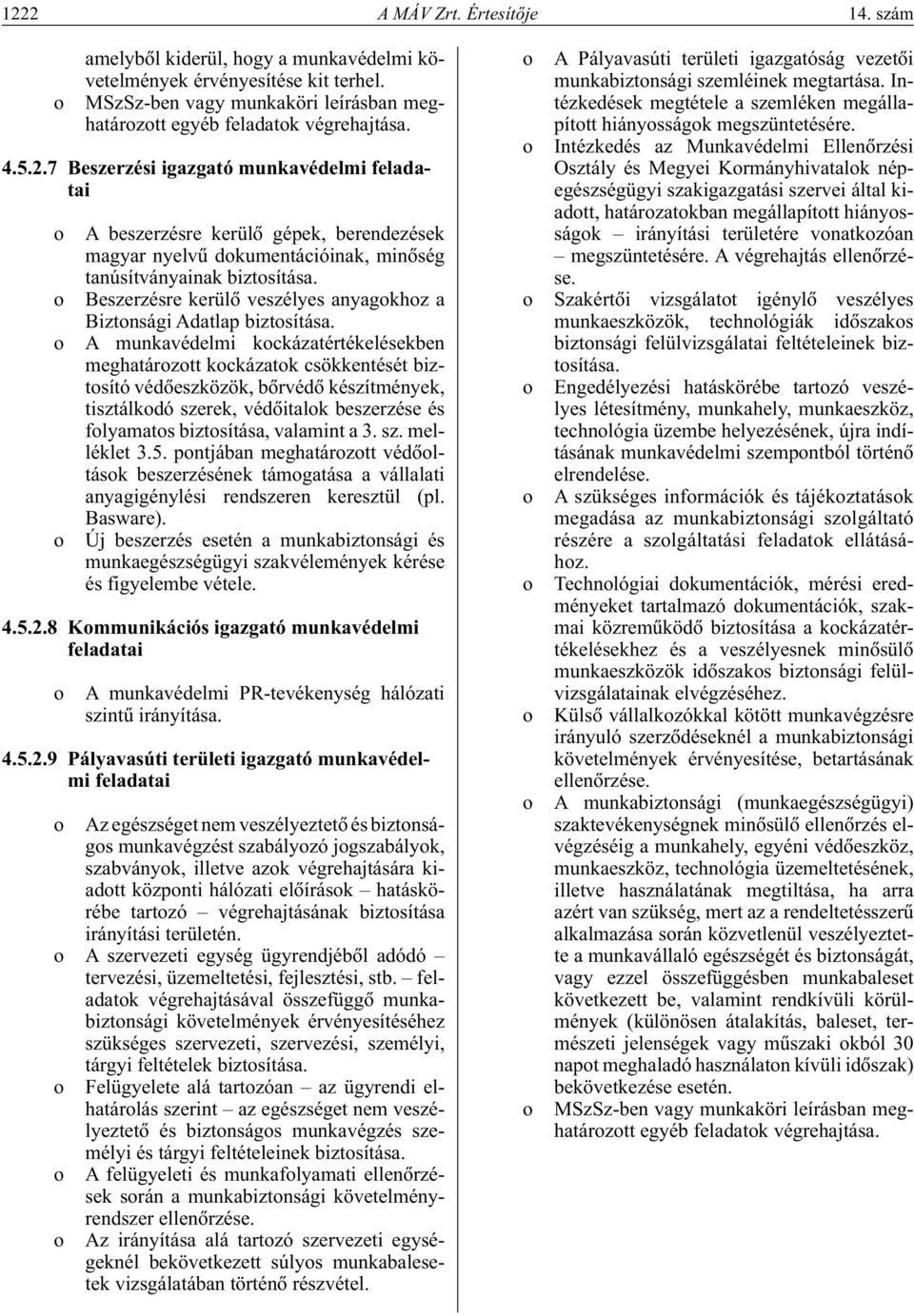 o Beszerzésre kerülô veszélyes anyagokhoz a Biztonsági Adatlap biztosítása.