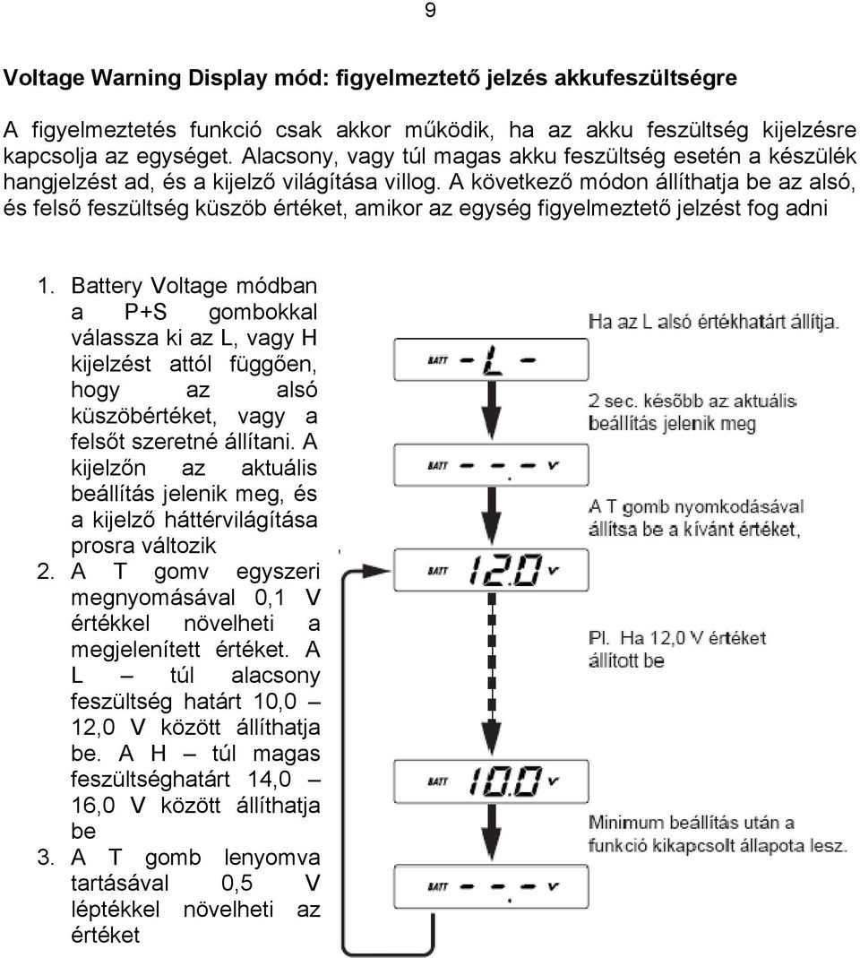 A következő módon állíthatja be az alsó, és felső feszültség küszöb értéket, amikor az egység figyelmeztető jelzést fog adni 1.