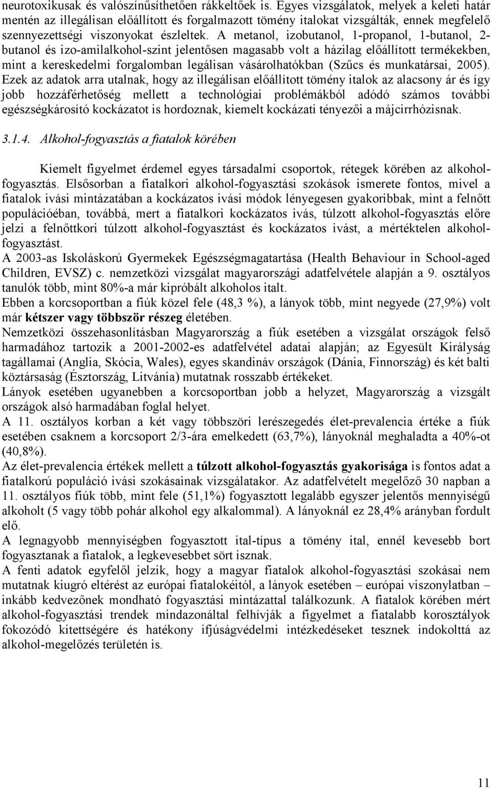A metanol, izobutanol, 1-propanol, 1-butanol, 2- butanol és izo-amilalkohol-szint jelentősen magasabb volt a házilag előállított termékekben, mint a kereskedelmi forgalomban legálisan vásárolhatókban