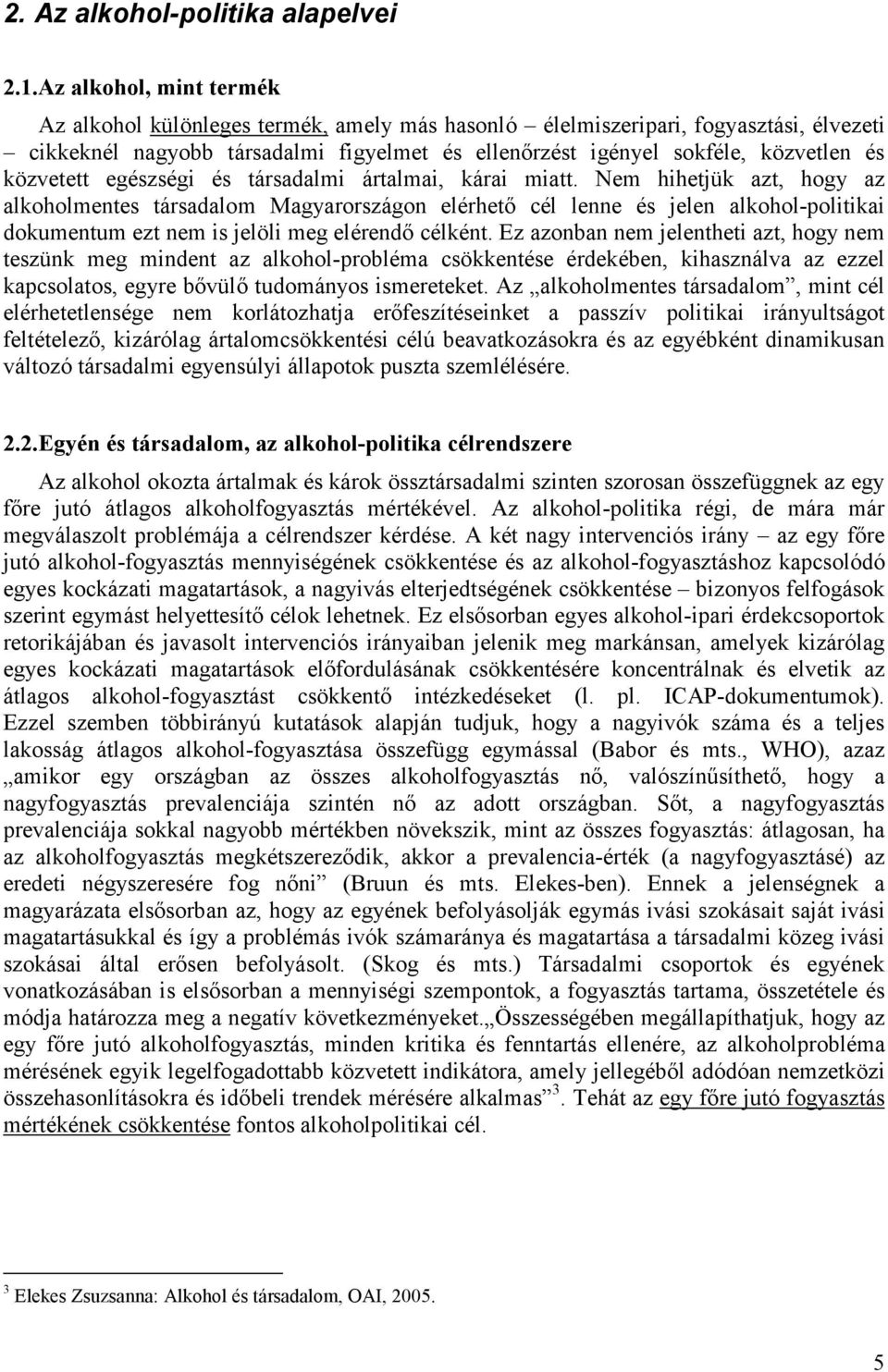 közvetett egészségi és társadalmi ártalmai, kárai miatt.