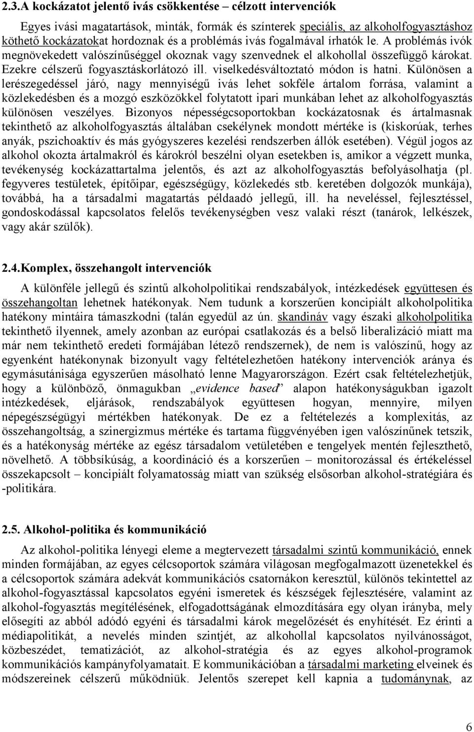 viselkedésváltoztató módon is hatni.