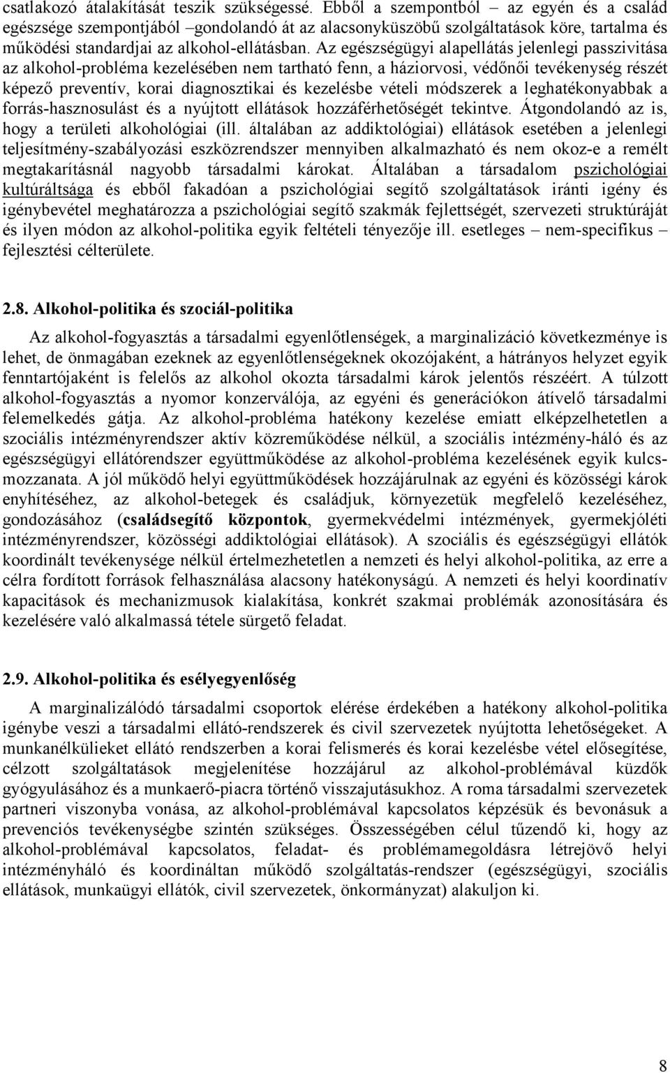 Az egészségügyi alapellátás jelenlegi passzivitása az alkohol-probléma kezelésében nem tartható fenn, a háziorvosi, védőnői tevékenység részét képező preventív, korai diagnosztikai és kezelésbe
