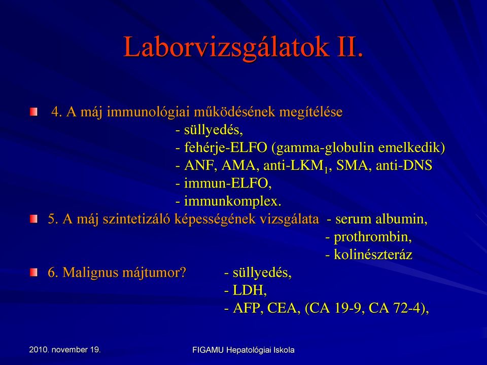 emelkedik) - ANF, AMA, anti-lkm 1, SMA, anti-dns - immun-elfo, - immunkomplex. 5.