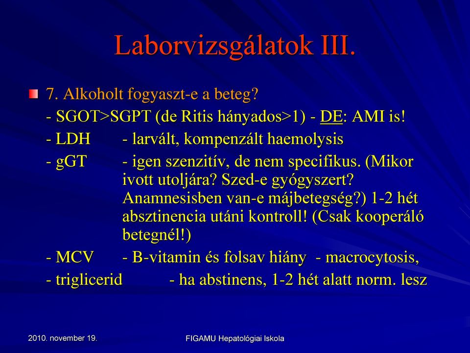 Szed-e gyógyszert? Anamnesisben van-e májbetegség?) 1-2 hét absztinencia utáni kontroll!