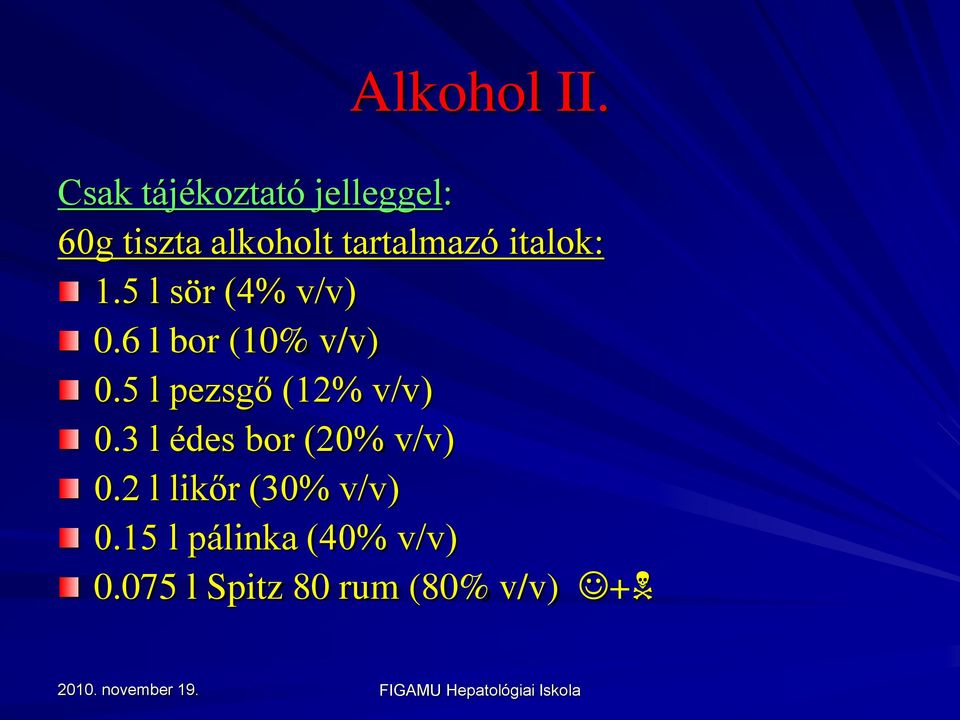 italok: 1.5 l sör (4% v/v) 0.6 l bor (10% v/v) 0.