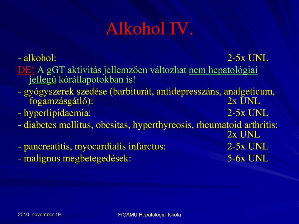 - gyógyszerek szedése (barbiturát, antidepresszáns, analgeticum, fogamzásgátló): 2x UNL -