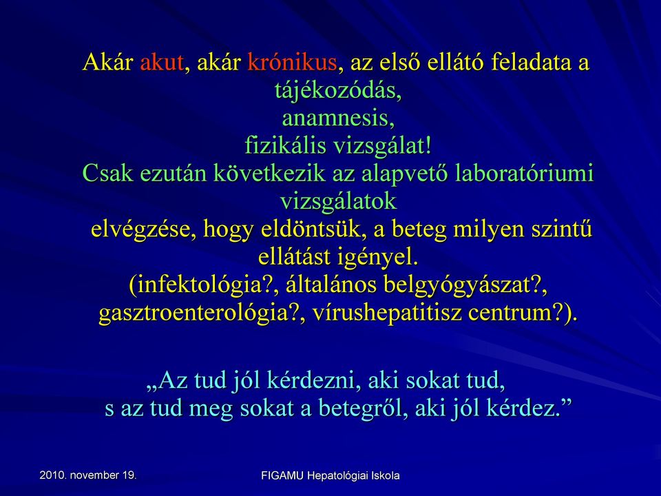 milyen szintű ellátást igényel. (infektológia?, általános belgyógyászat?, gasztroenterológia?