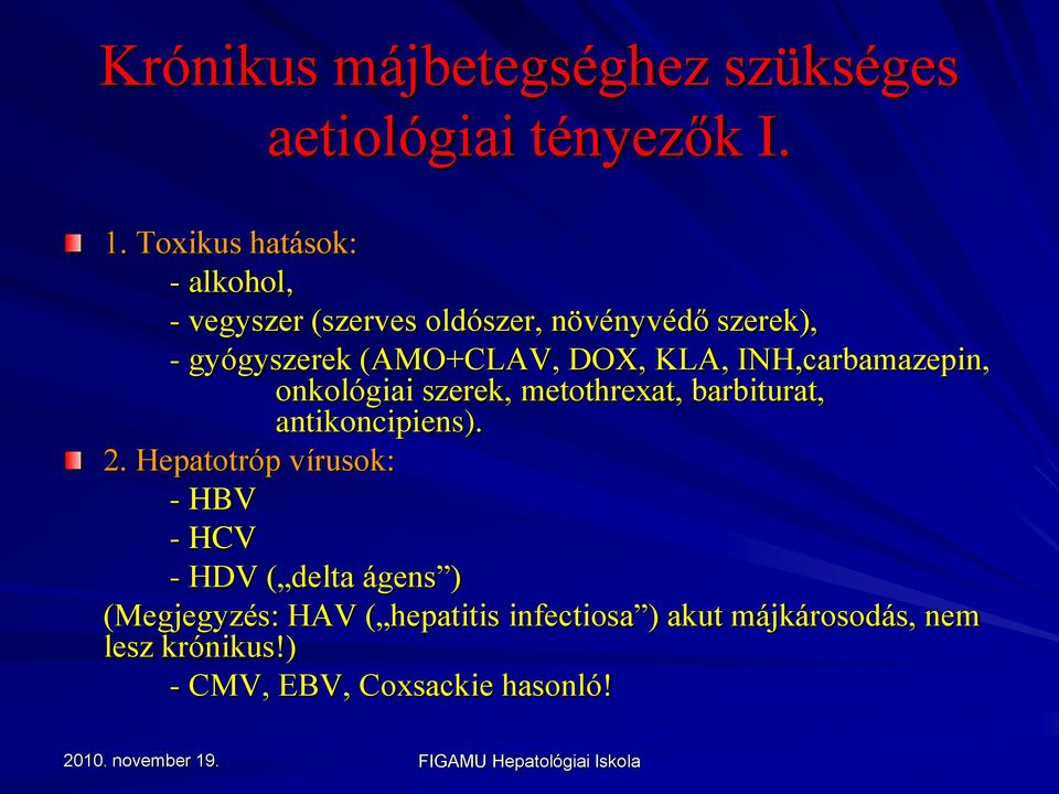 DOX, KLA, INH,carbamazepin, onkológiai szerek, metothrexat, barbiturat, antikoncipiens). 2.
