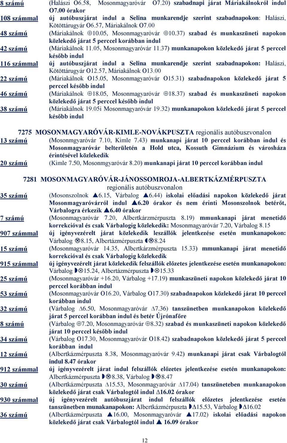 37) szabad és munkaszüneti napokon közlekedő járat 5 perccel korábban indul 42 számú (Máriakálnok 11.05, Mosonmagyaróvár 11.