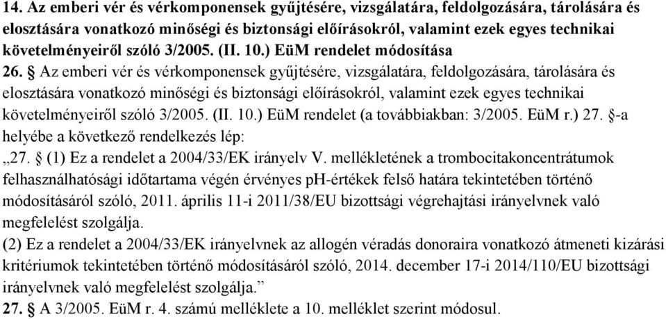 Az emberi vér és vérkomponensek gyűjtésére, vizsgálatára, feldolgozására, tárolására és elosztására vonatkozó minőségi és biztonsági előírásokról, valamint ezek egyes technikai követelményeiről szóló