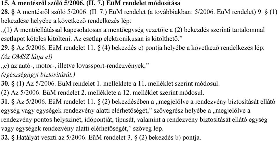Az esetlap elektronikusan is kitölthető. 29. Az 5/2006. EüM rendelet 11.