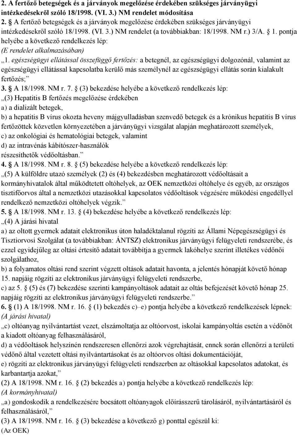 egészségügyi ellátással összefüggő fertőzés: a betegnél, az egészségügyi dolgozónál, valamint az egészségügyi ellátással kapcsolatba kerülő más személynél az egészségügyi ellátás során kialakult
