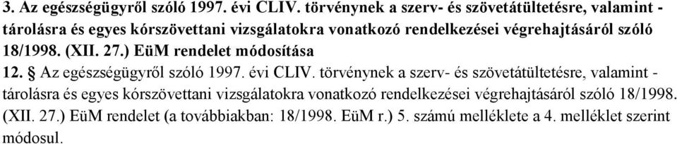 végrehajtásáról szóló 18/1998. (XII. 27.) EüM rendelet módosítása 12. Az egészségügyről szóló 1997. évi CLIV.