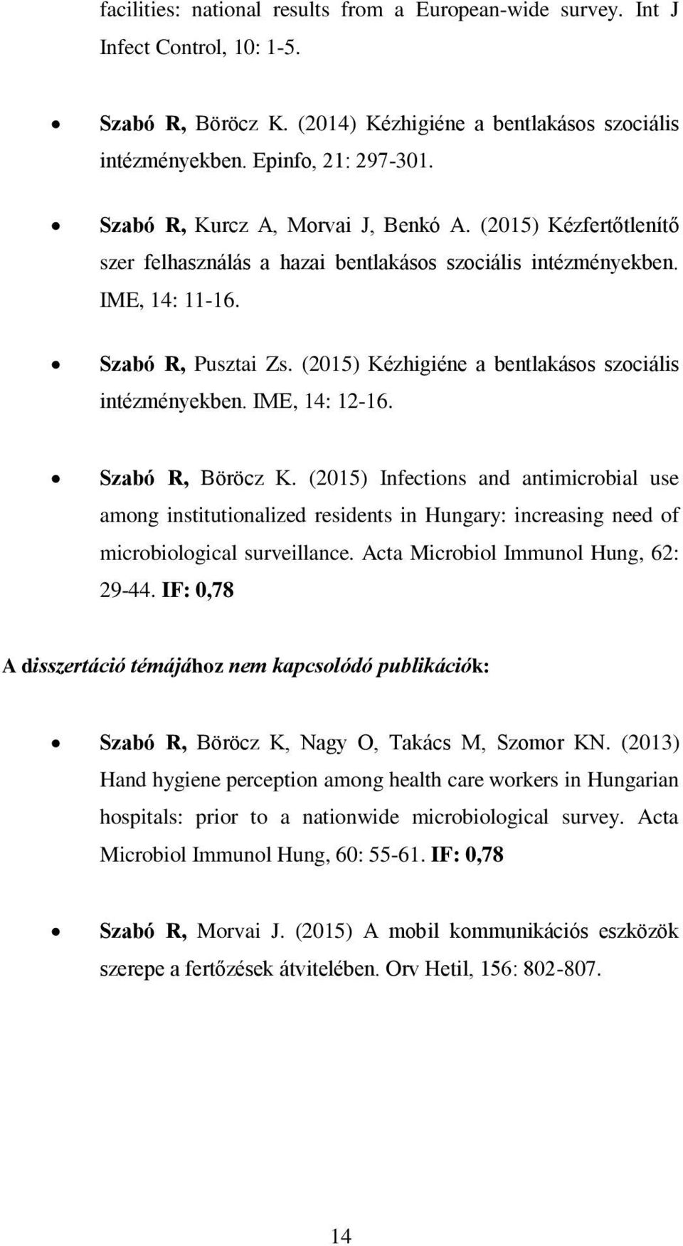 (2015) Kézhigiéne a bentlakásos szociális intézményekben. IME, 14: 12-16. Szabó R, Böröcz K.