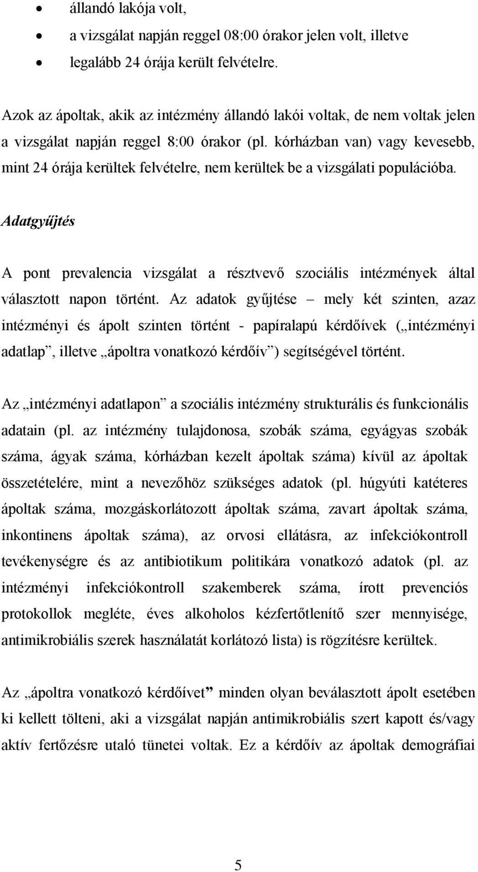 kórházban van) vagy kevesebb, mint 24 órája kerültek felvételre, nem kerültek be a vizsgálati populációba.