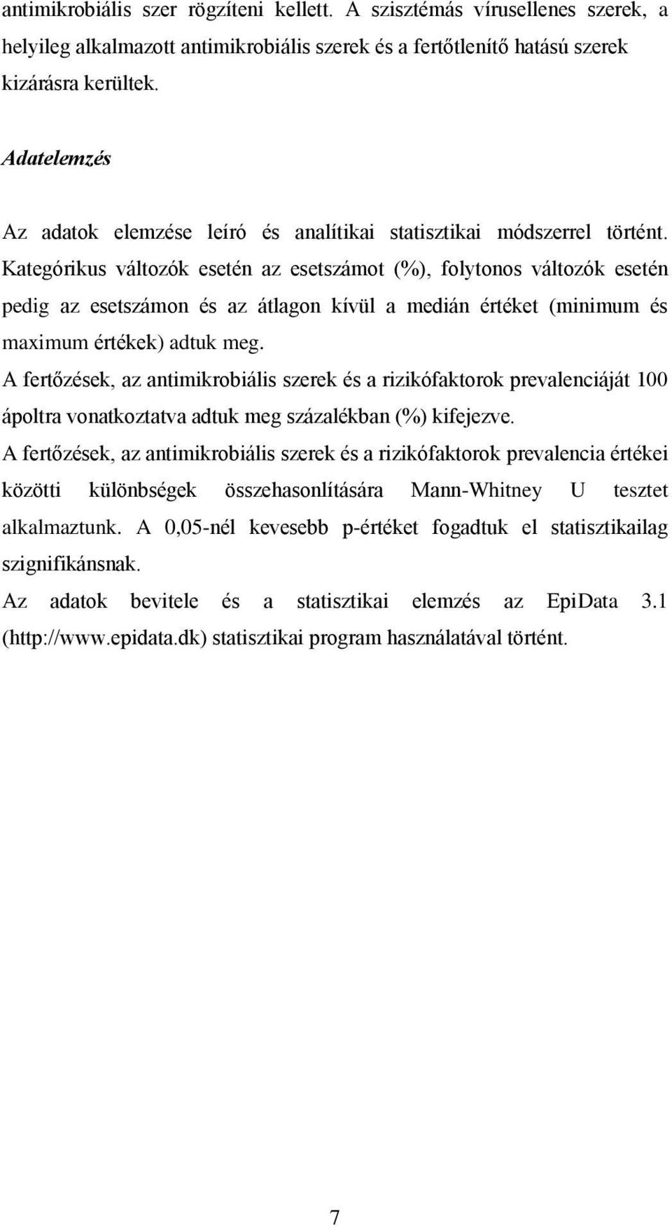 Kategórikus változók esetén az esetszámot (%), folytonos változók esetén pedig az esetszámon és az átlagon kívül a medián értéket (minimum és maximum értékek) adtuk meg.