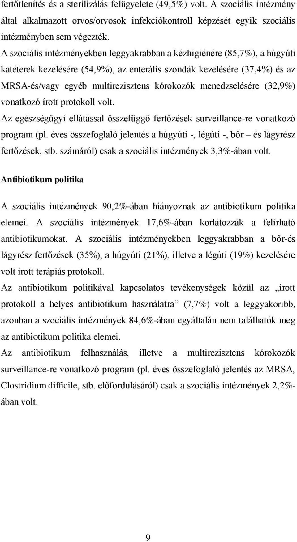 menedzselésére (32,9%) vonatkozó írott protokoll volt. Az egészségügyi ellátással összefüggő fertőzések surveillance-re vonatkozó program (pl.