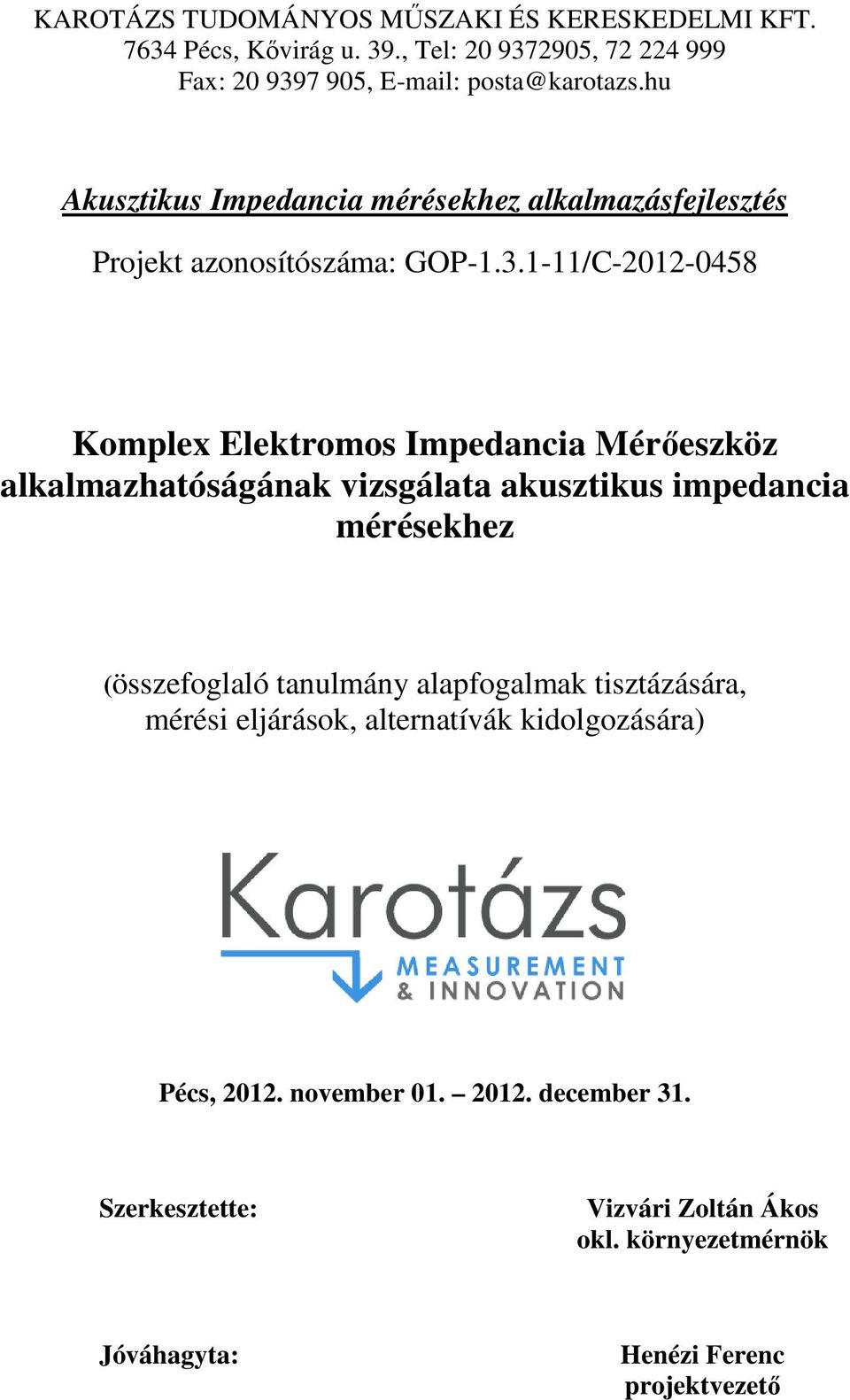 1-11/C-2012-0458 Komplex Elektromos Impedancia Mérőeszköz alkalmazhatóságának vizsgálata akusztikus impedancia mérésekhez (összefoglaló tanulmány