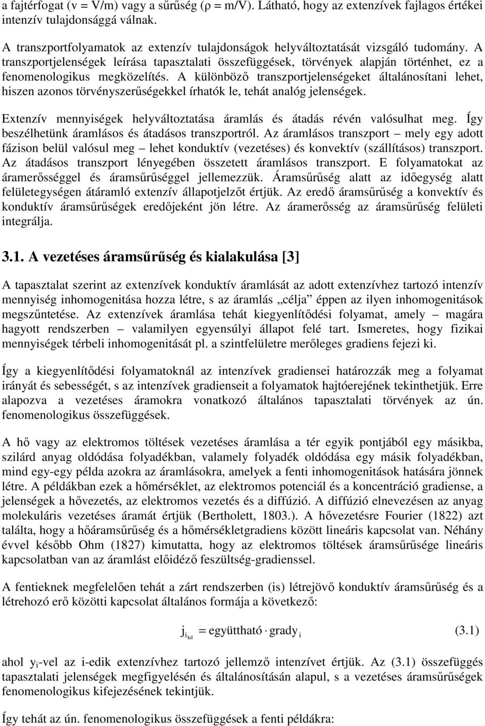 A transzportjelenségek leírása tapasztalati összefüggések, törvények alapján történhet, ez a fenomenologikus megközelítés.