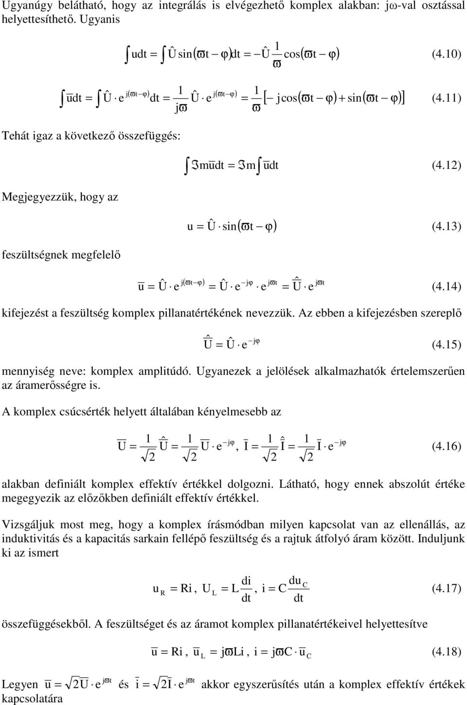 13) feszültségnek megfelelő j( ϖt ϕ) jϕ jϖt jϖt u = Û e = Û e e = Û e (4.14) kifejezést a feszültség komplex pillanatértékének nevezzük. Az ebben a kifejezésben szereplő jϕ Û = Û e (4.