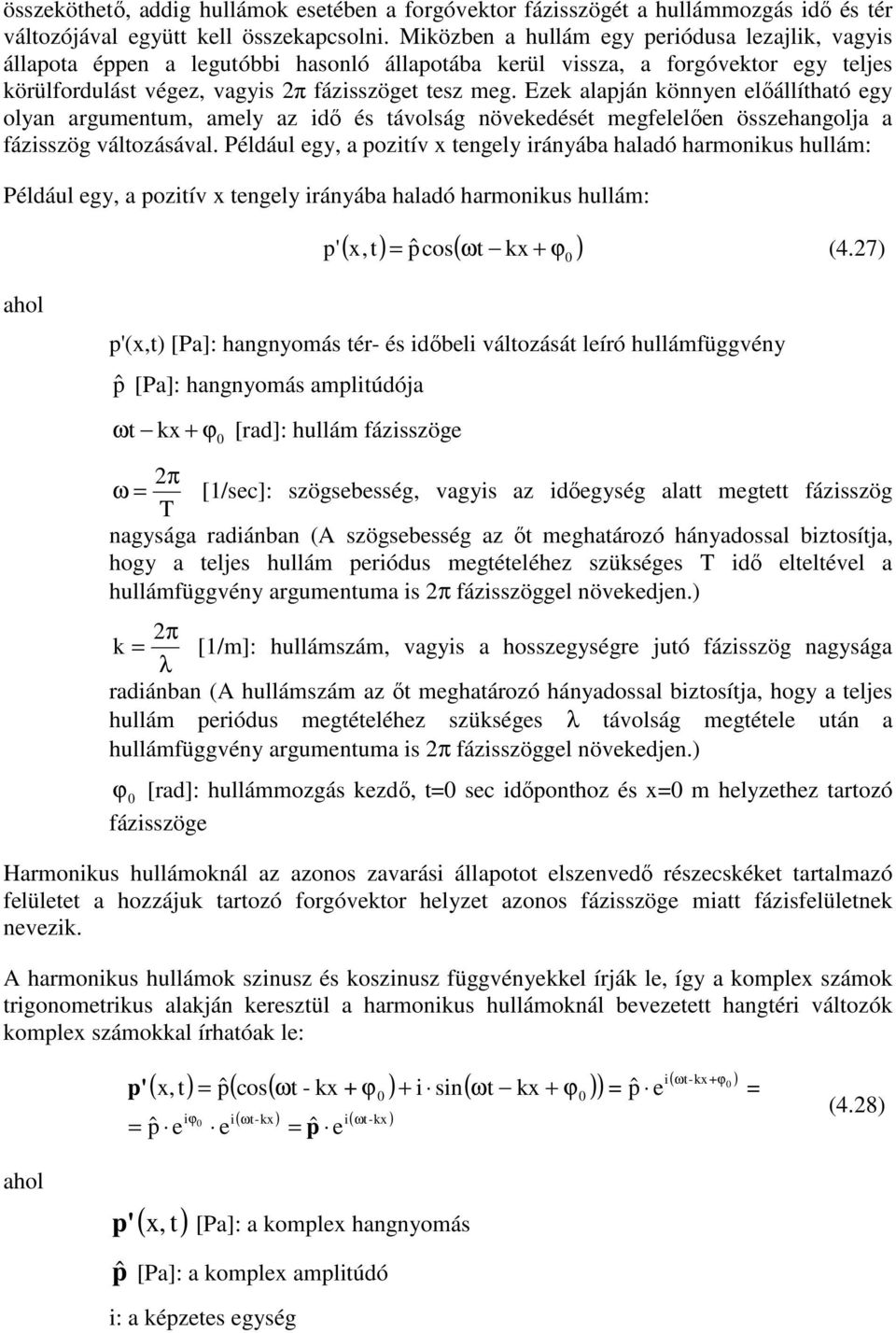 Ezek alapján könnyen előállítható egy olyan argumentum, amely az idő és távolság növekedését megfelelően összehangolja a fázisszög változásával.