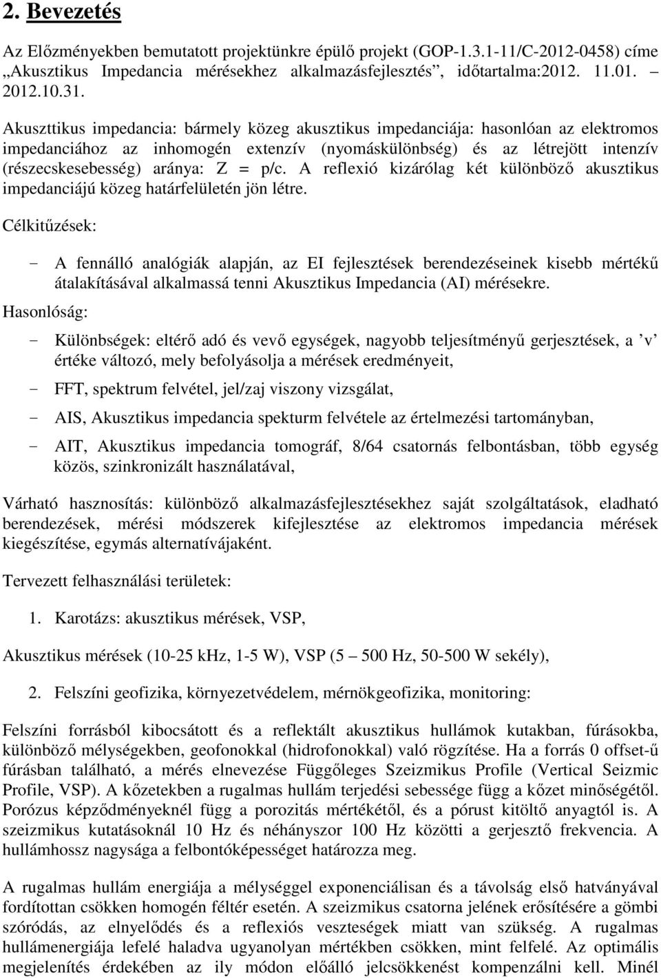 p/c. A reflexió kizárólag két különböző akusztikus impedanciájú közeg határfelületén jön létre.