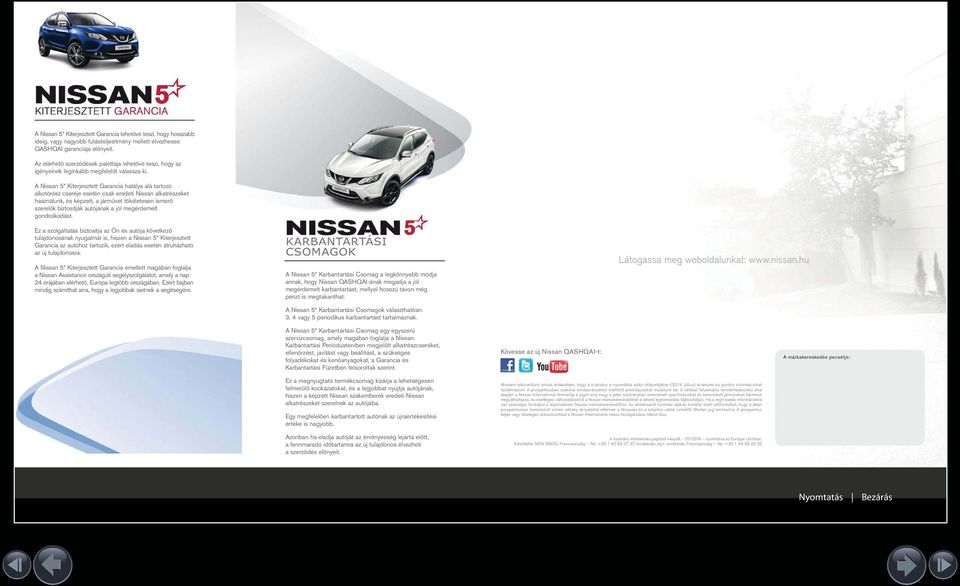 A Nissan 5* Kiterjesztett Garancia hatálya alá tartozó alkotórész cseréje esetén csak eredeti Nissan alkatrészeket használunk, és képzett, a járművet tökéletesen ismerő szerelők biztosítják autójának