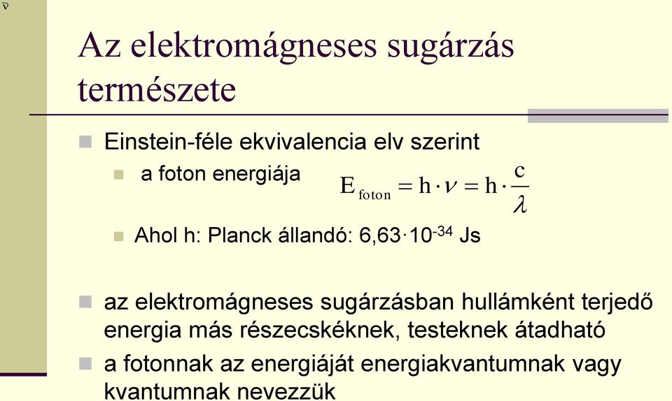 az elektromágneses sugárzásban hullámként terjedő energia más részecskéknek,