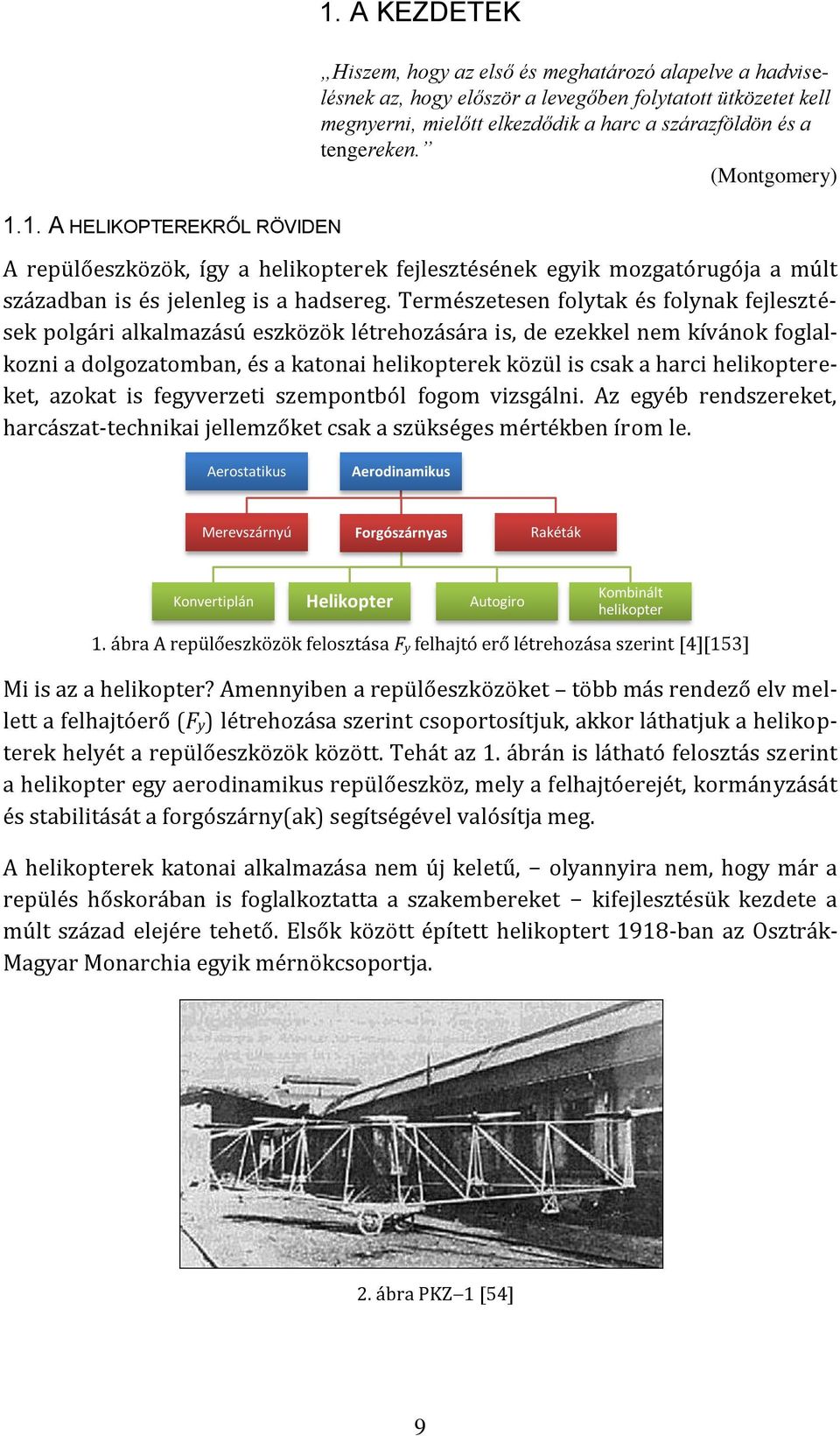 (Montgomery) A repülőeszközök, így a helikopterek fejlesztésének egyik mozgatórugója a múlt században is és jelenleg is a hadsereg.