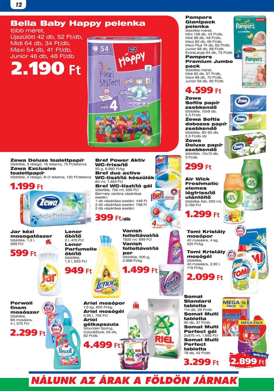 98/kg Bref duo active WC-tisztító készülék 60 ml, 7.483 Ft/l Bref WC-tisztító gél többféle, 750 ml, 599 Ft/l Bármely variáns vásárlása esetén.