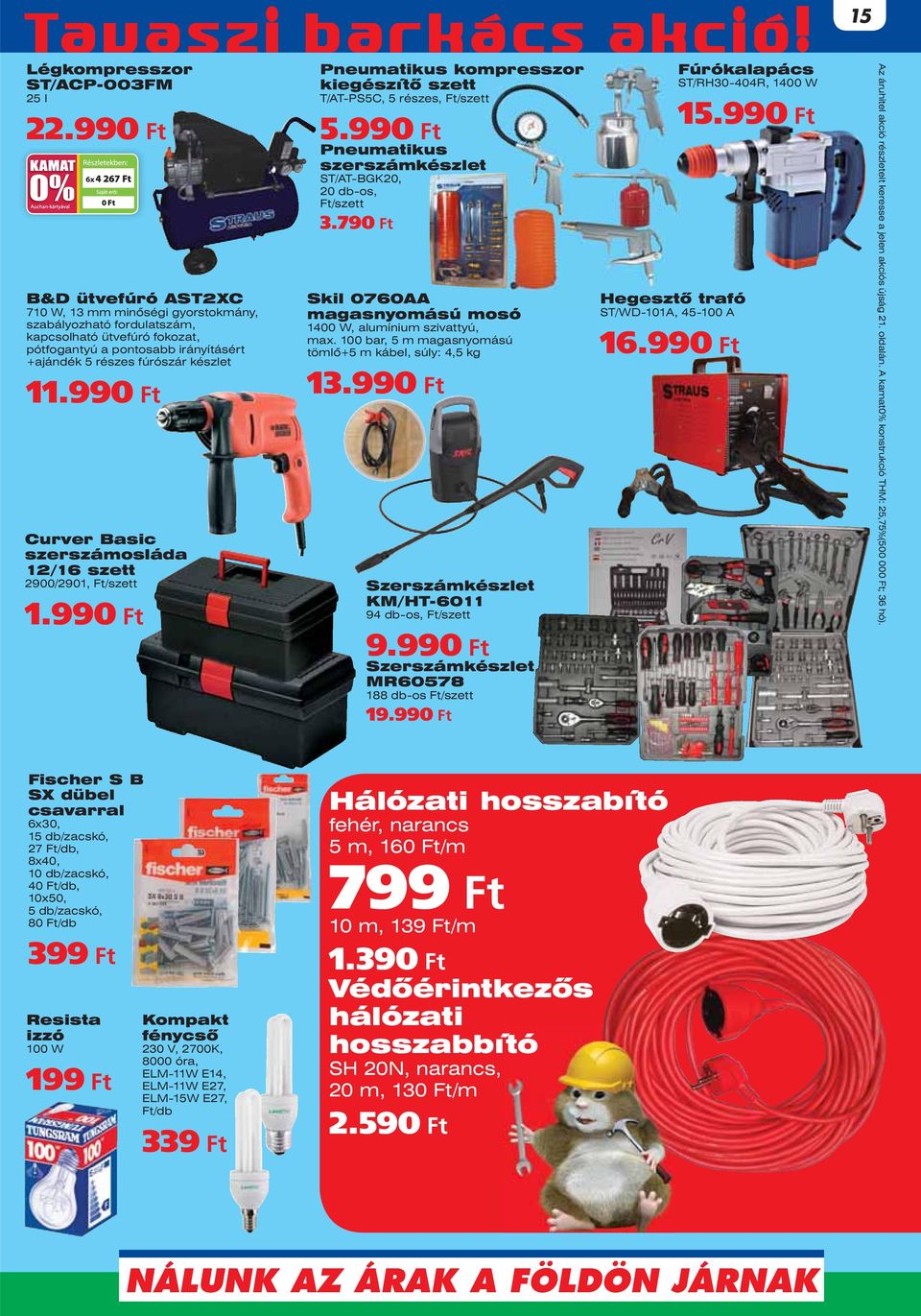 készlet 11.99 Curver Basic szerszámosláda 12/16 szett 2900/2901, Ft/szett 1.99 Pneumatikus kompresszor kiegészítô szett T/AT-PS5C, 5 részes, Ft/szett 5.