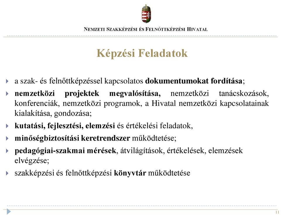 kialakítása, gondozása; kutatási, fejlesztési, elemzési és értékelési feladatok, minőségbiztosítási keretrendszer