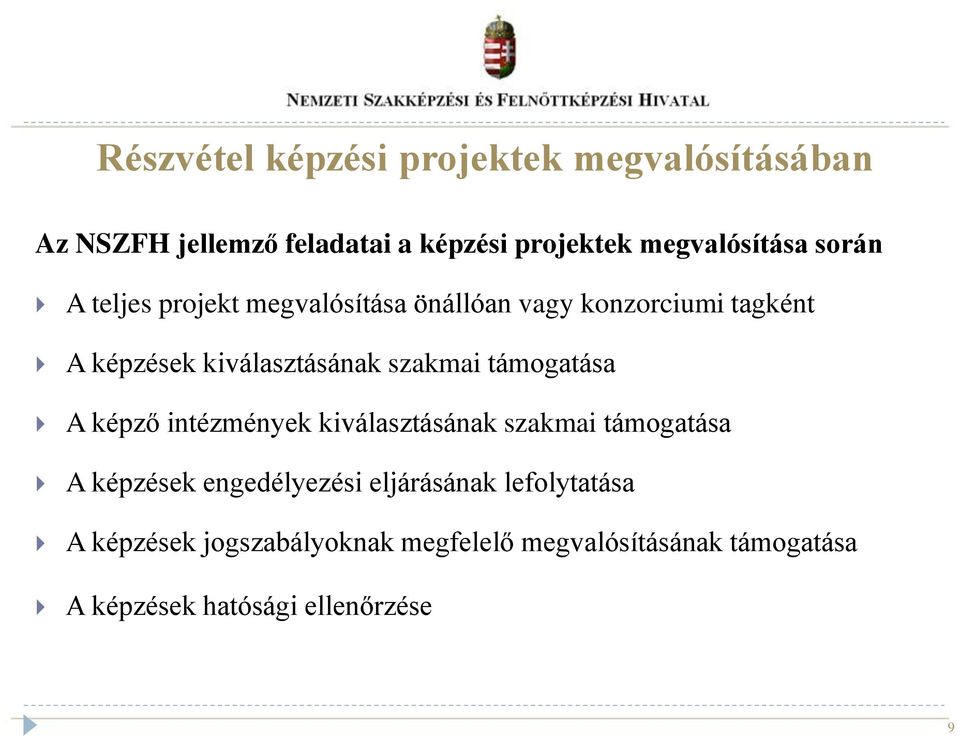 támogatása A képző intézmények kiválasztásának szakmai támogatása A képzések engedélyezési eljárásának